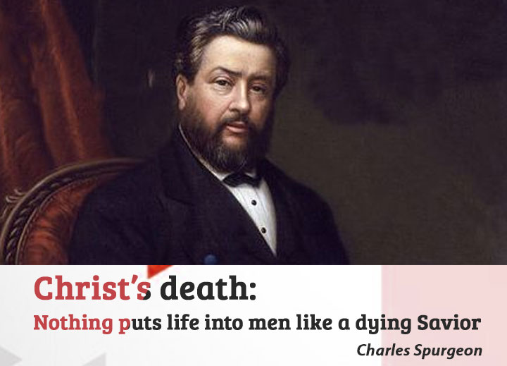 Christ’s death: Nothing puts life into men like a dying Savior
