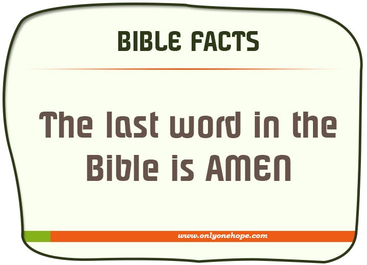 The last word in the Bible is AMEN
