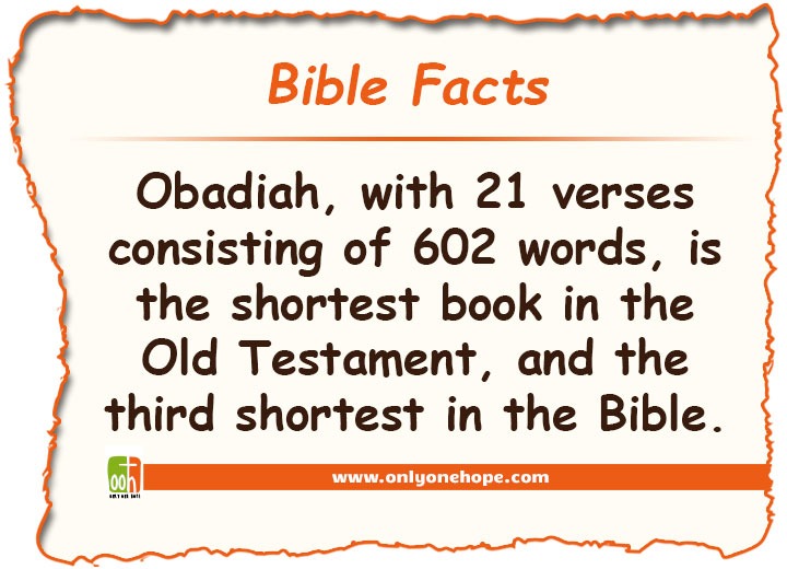 Obadiah, with 21 verses consisting of 602 words, is the shortest book in the Old Testament, and the third shortest in the Bible.