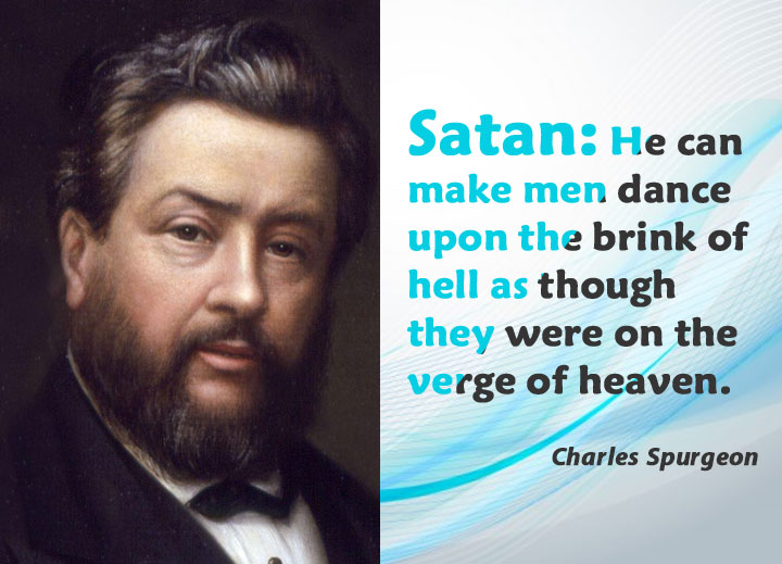 Satan: He can make men dance upon the brink of hell as though they were on the verge of heaven.