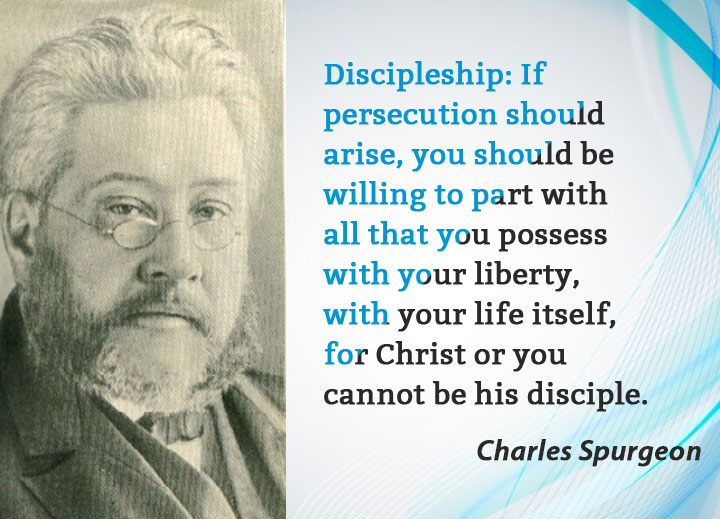 Discipleship: If persecution should arise, you should be willing to part with all that you possess—with your liberty, with your life itself, for Christ—or you cannot be his disciple.