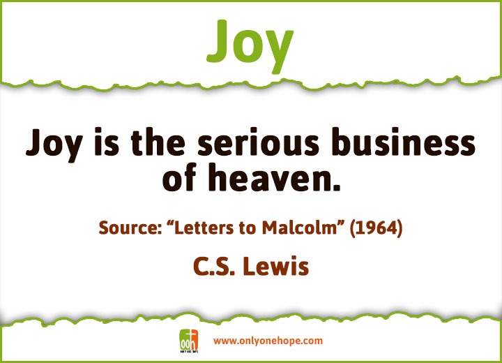 Joy is the serious business of heaven.