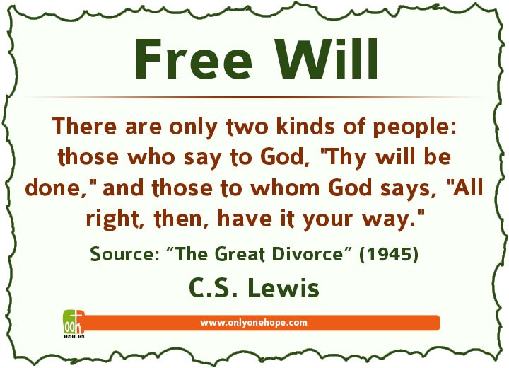 There are only two kinds of people: those who say to God, "Thy will be done," and those to whom God says, "All right, then, have it your way."