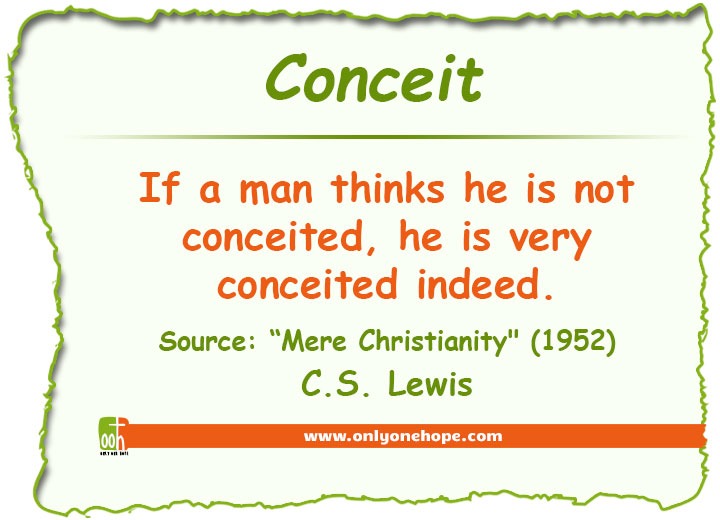 If a man thinks he is not conceited, he is very conceited indeed.