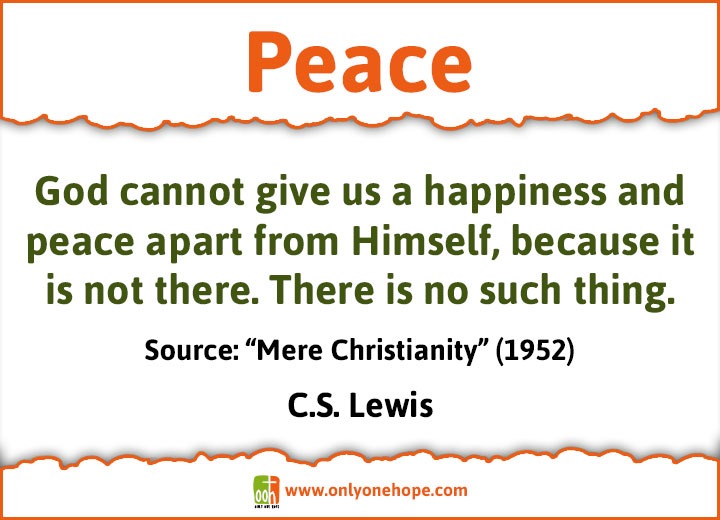 God cannot give us a happiness and peace apart from Himself, because it is not there. There is no such thing.