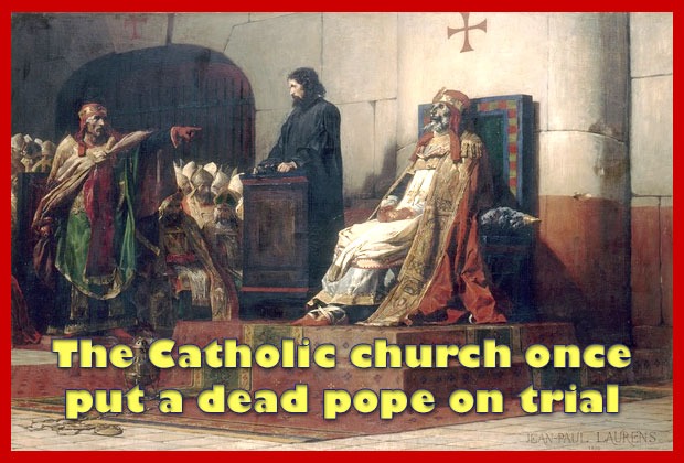 The Catholic church once put a dead pope on trial