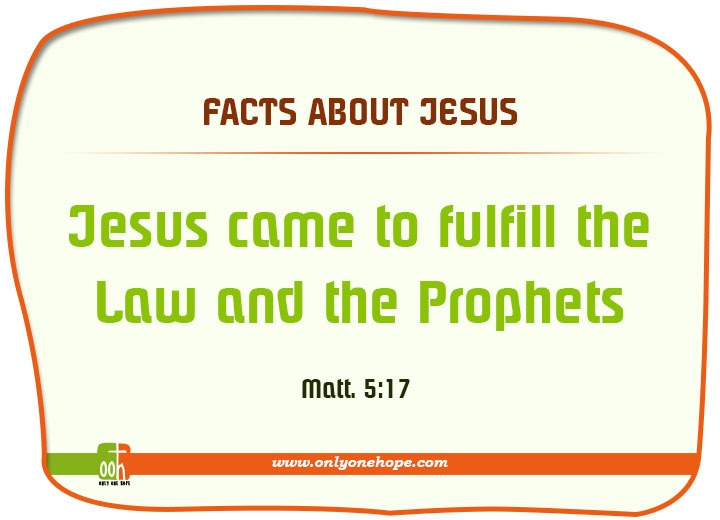 Jesus came to fulfill the Law and the Prophets