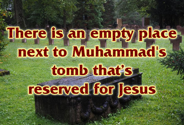 There is an empty place next to Muhammad's tomb that’s reserved for Jesus