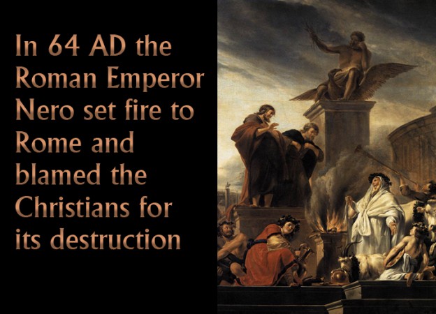 In 64 AD the Roman Emperor Nero set fire to Rome and blamed the ...