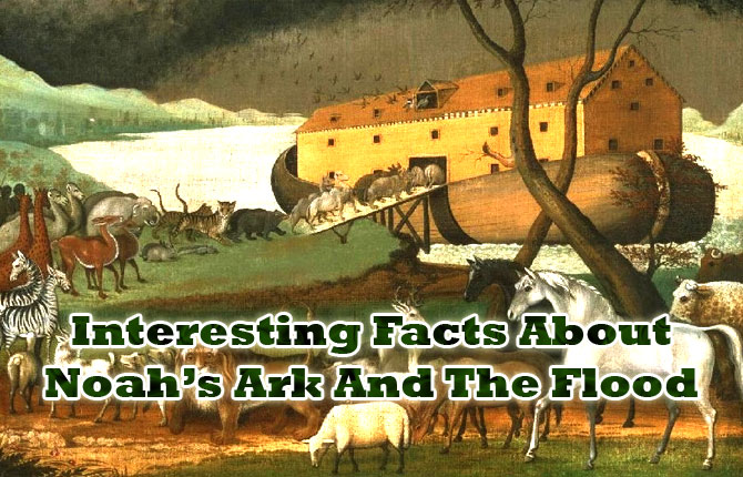 Interesting Facts About Noah’s Ark And The Flood