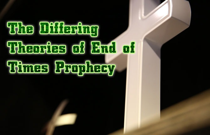 The Differing Theories of End of Times Prophecy