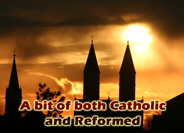 A-bit-of-both-Catholic-and-Reformed