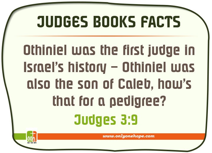 Othiniel was the first judge in Israel’s history – Othiniel was also the son of Caleb, how’s that for a pedigree?