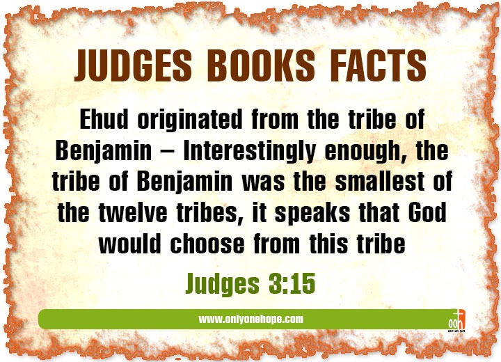 Ehud originated from the tribe of Benjamin – Interestingly enough, the tribe of Benjamin was the smallest of the twelve tribes, it speaks that God would choose from this tribe