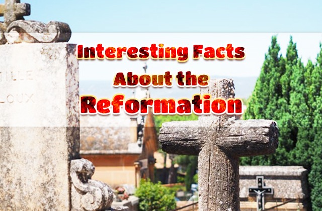 Interesting Facts About the Reformation