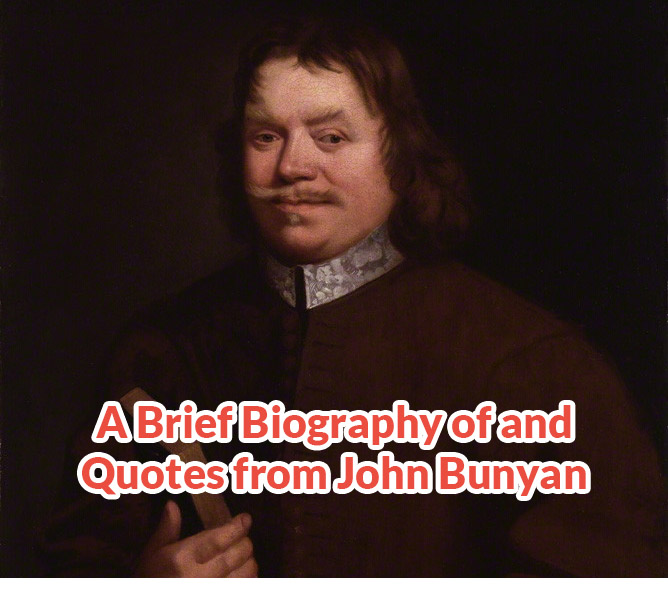 A Brief Biography of and Quotes from John Bunyan
